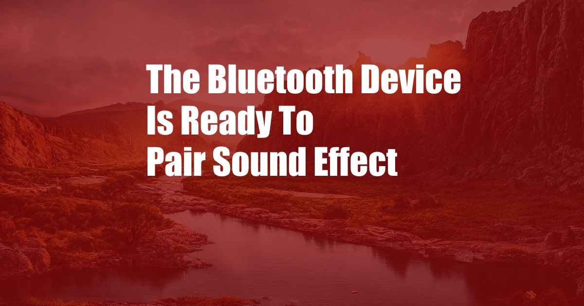 The Bluetooth Device Is Ready To Pair Sound Effect