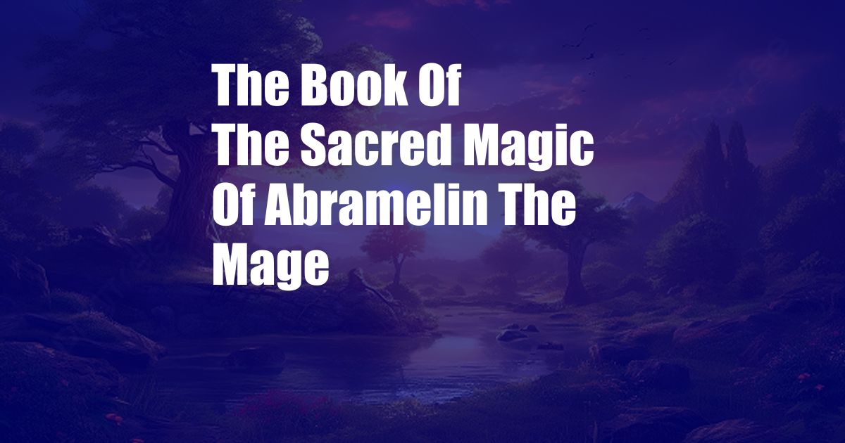 The Book Of The Sacred Magic Of Abramelin The Mage
