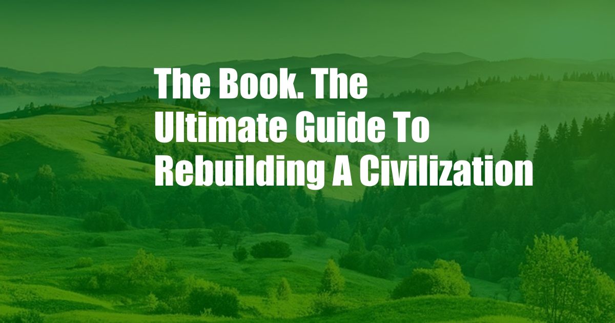 The Book. The Ultimate Guide To Rebuilding A Civilization