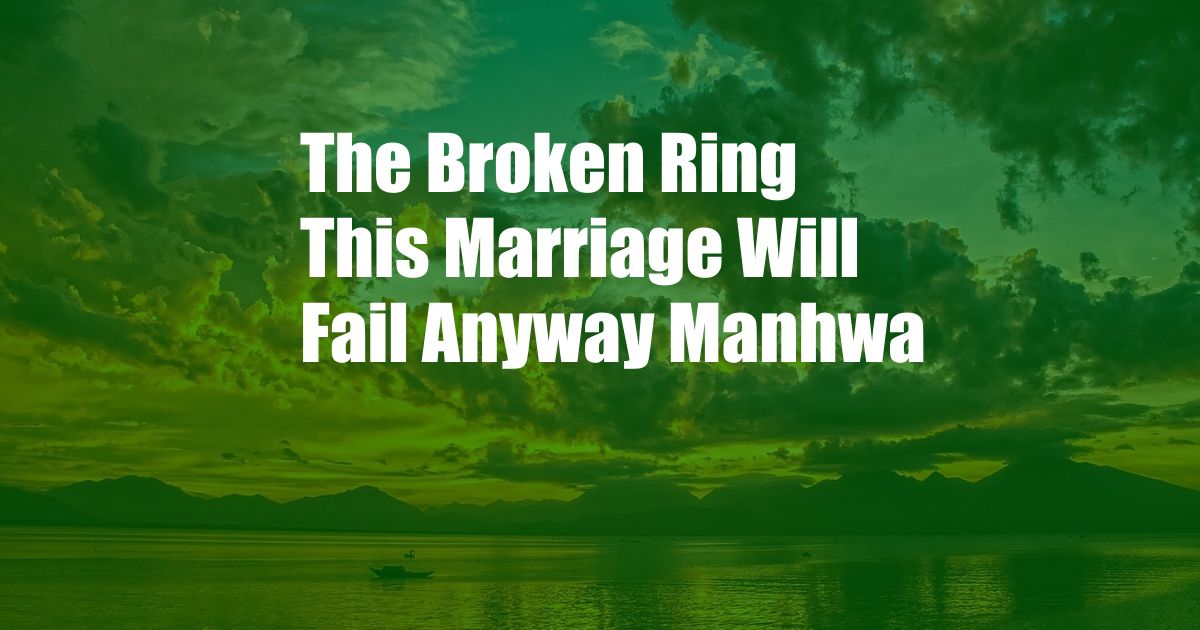 The Broken Ring This Marriage Will Fail Anyway Manhwa