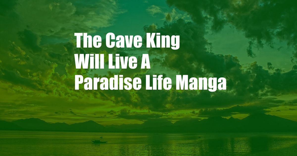 The Cave King Will Live A Paradise Life Manga