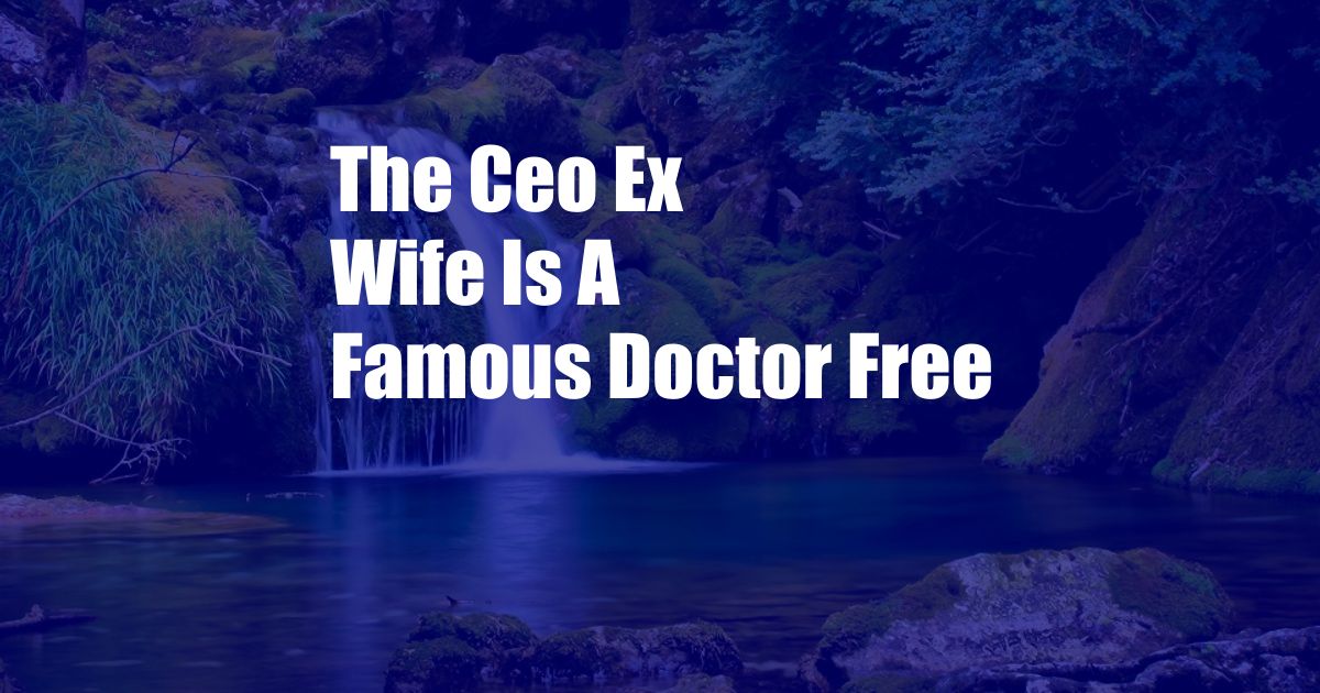 The Ceo Ex Wife Is A Famous Doctor Free