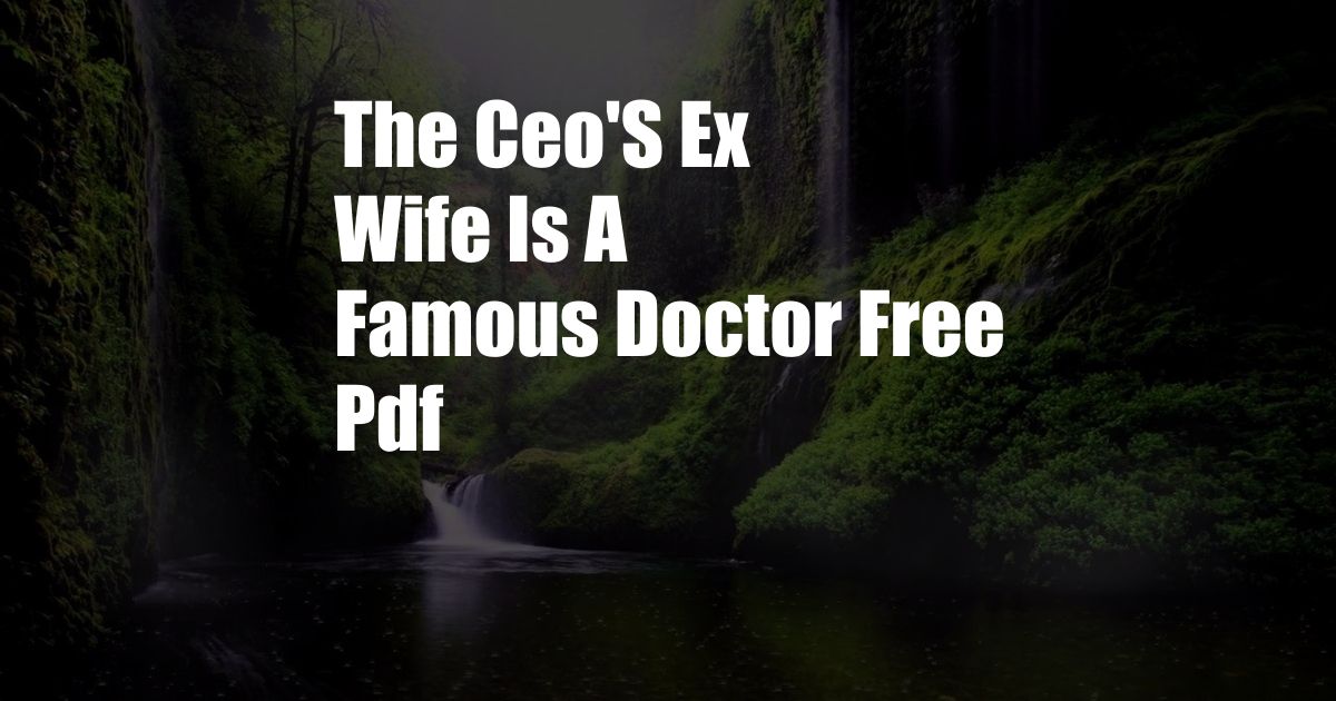 The Ceo'S Ex Wife Is A Famous Doctor Free Pdf