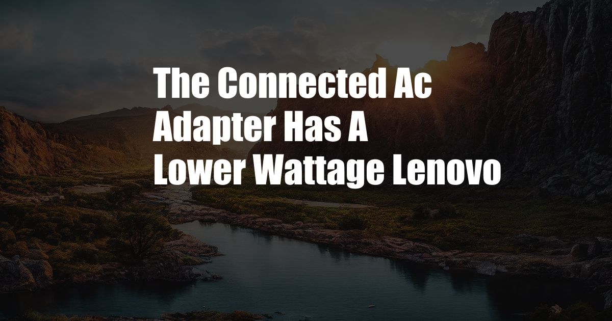 The Connected Ac Adapter Has A Lower Wattage Lenovo