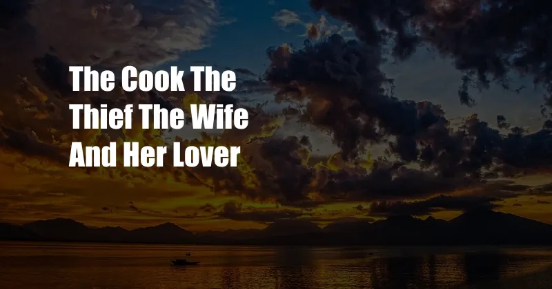 The Cook The Thief The Wife And Her Lover