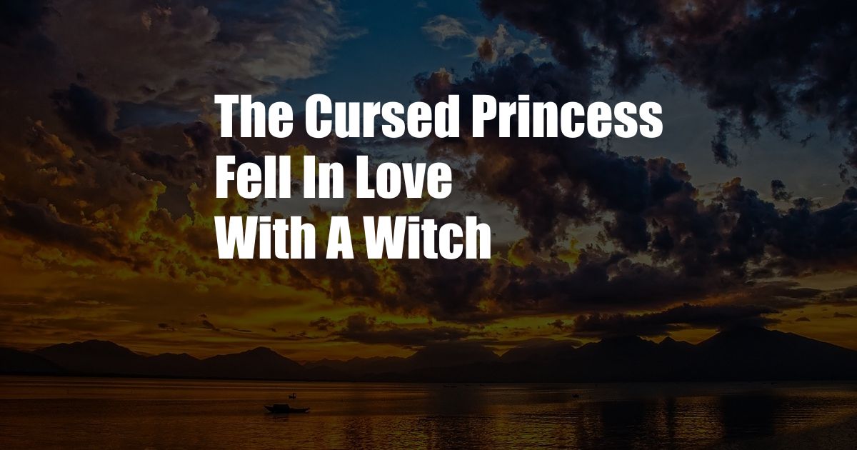 The Cursed Princess Fell In Love With A Witch