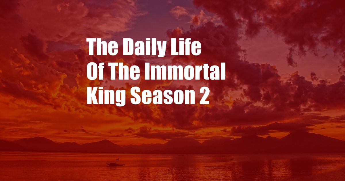 The Daily Life Of The Immortal King Season 2