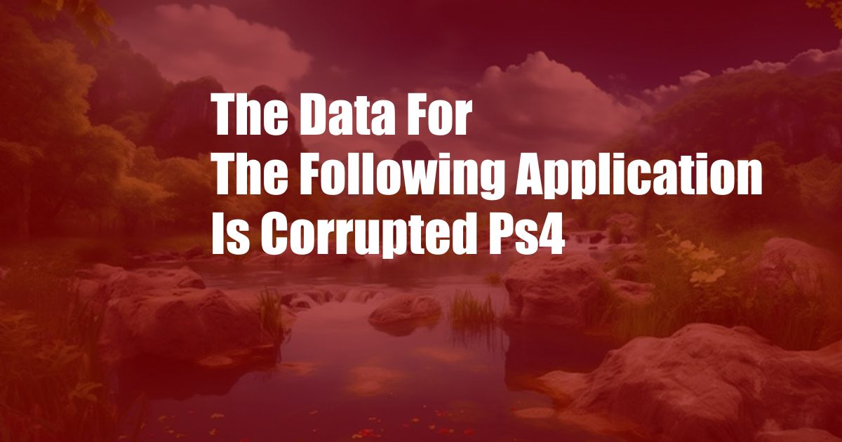 The Data For The Following Application Is Corrupted Ps4