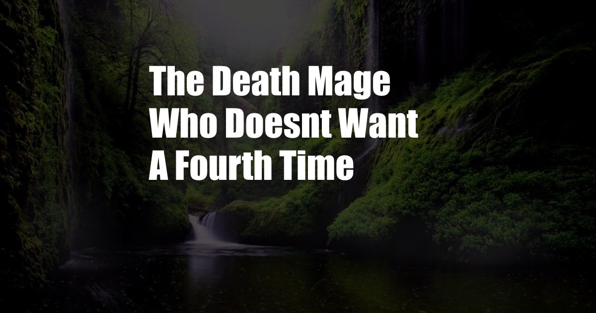 The Death Mage Who Doesnt Want A Fourth Time