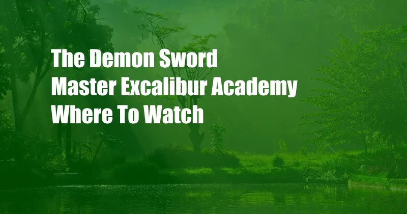 The Demon Sword Master Excalibur Academy Where To Watch