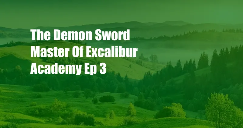 The Demon Sword Master Of Excalibur Academy Ep 3