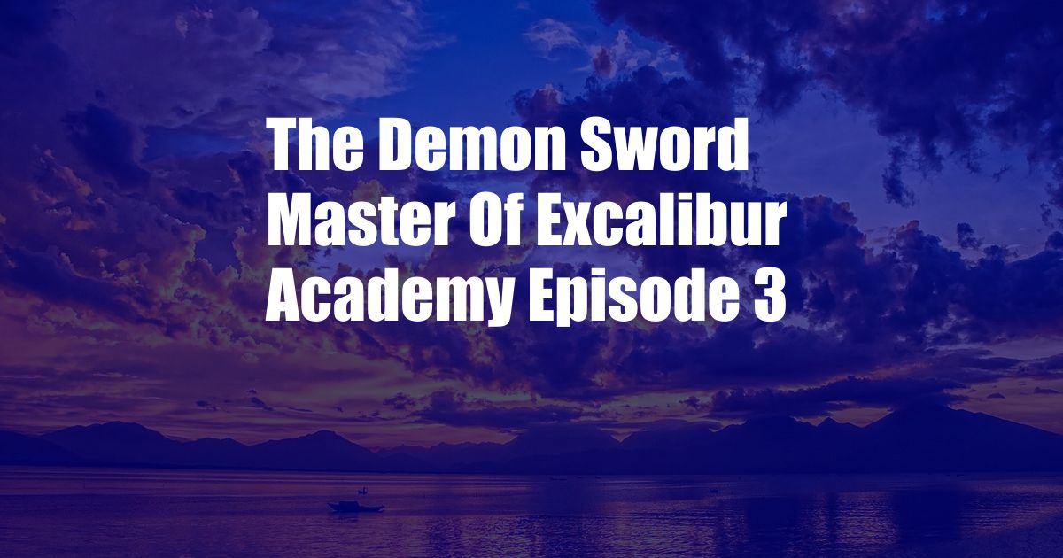 The Demon Sword Master Of Excalibur Academy Episode 3