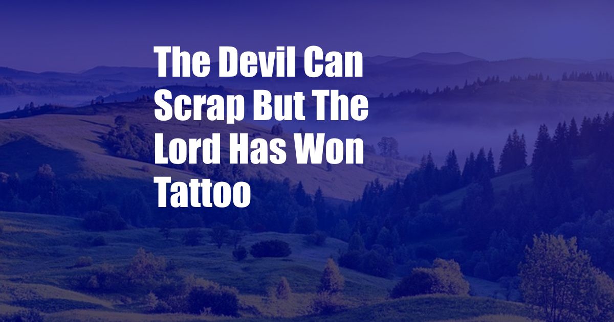 The Devil Can Scrap But The Lord Has Won Tattoo