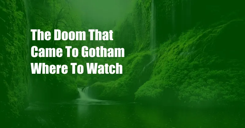 The Doom That Came To Gotham Where To Watch