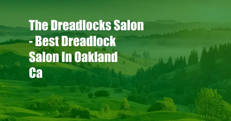 The Dreadlocks Salon - Best Dreadlock Salon In Oakland Ca