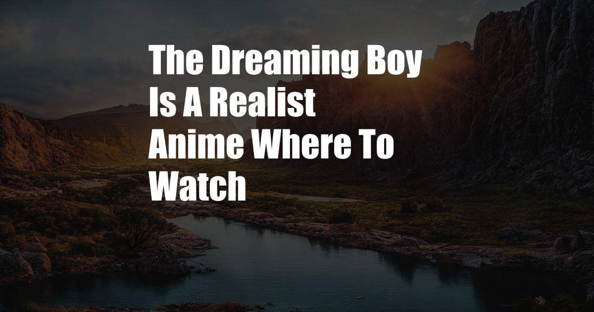 The Dreaming Boy Is A Realist Anime Where To Watch