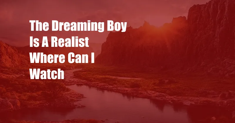 The Dreaming Boy Is A Realist Where Can I Watch