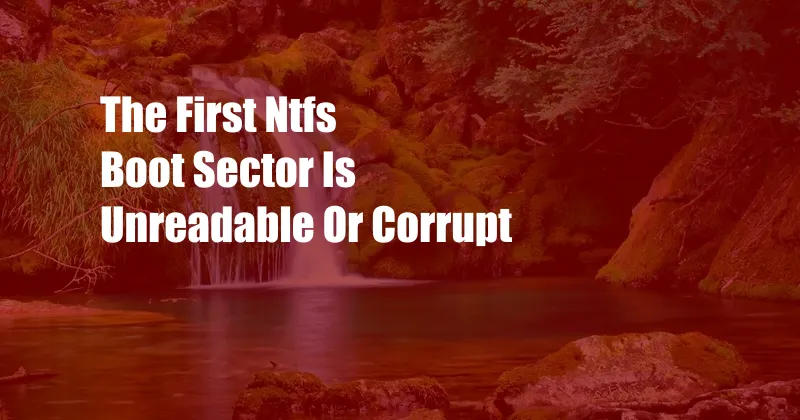 The First Ntfs Boot Sector Is Unreadable Or Corrupt