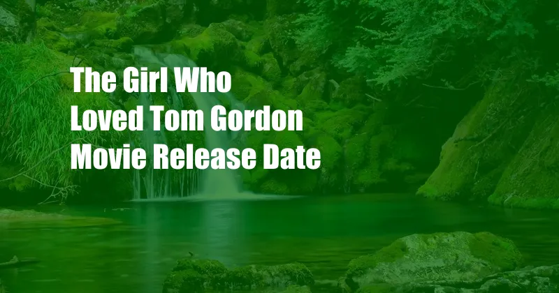 The Girl Who Loved Tom Gordon Movie Release Date