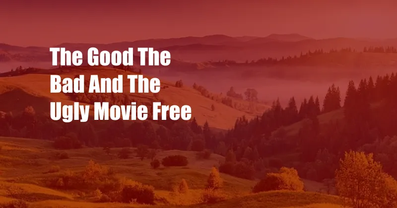 The Good The Bad And The Ugly Movie Free