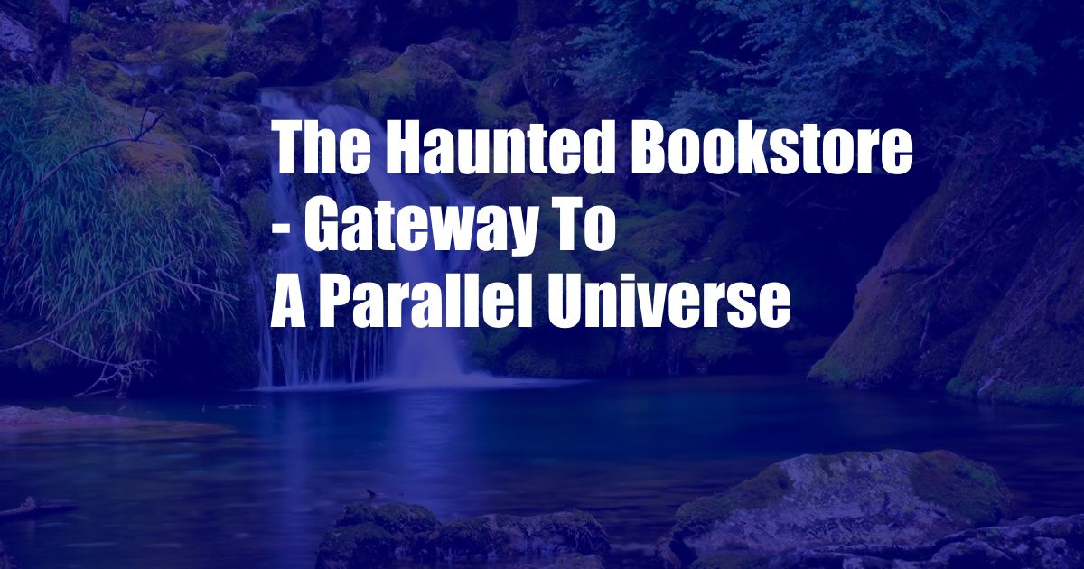 The Haunted Bookstore - Gateway To A Parallel Universe