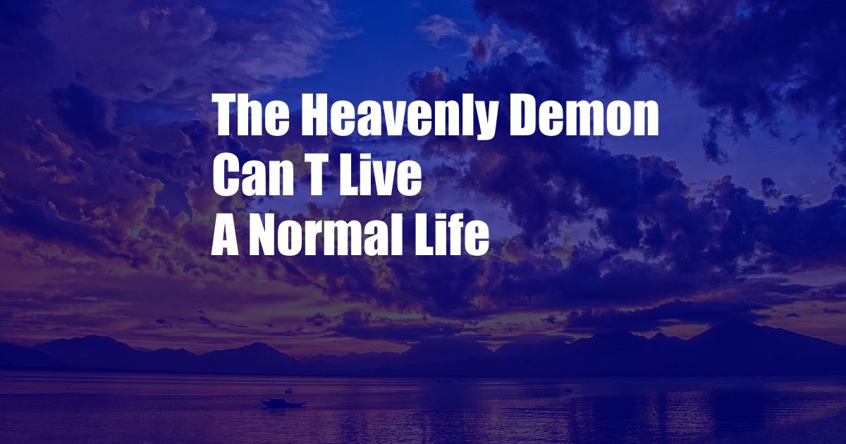 The Heavenly Demon Can T Live A Normal Life