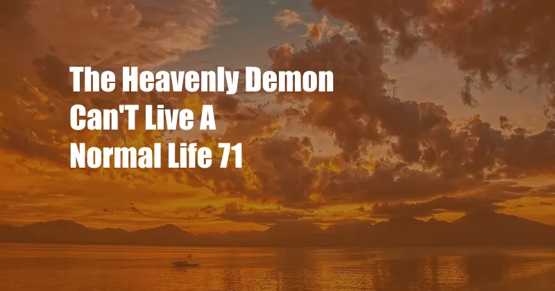 The Heavenly Demon Can'T Live A Normal Life 71