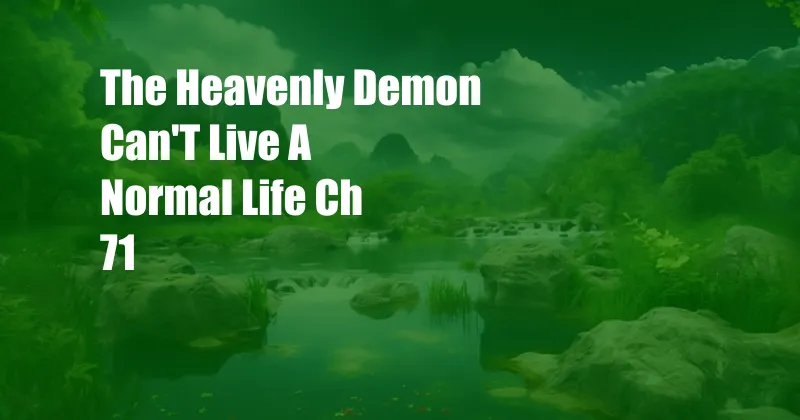 The Heavenly Demon Can'T Live A Normal Life Ch 71