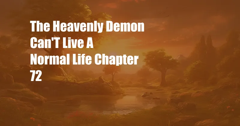 The Heavenly Demon Can'T Live A Normal Life Chapter 72