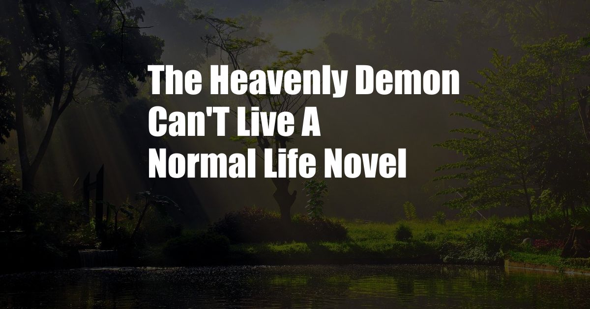 The Heavenly Demon Can'T Live A Normal Life Novel