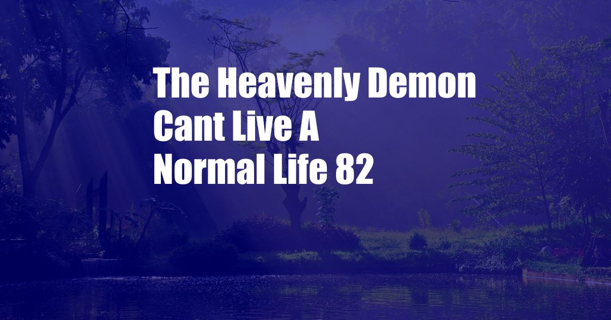 The Heavenly Demon Cant Live A Normal Life 82