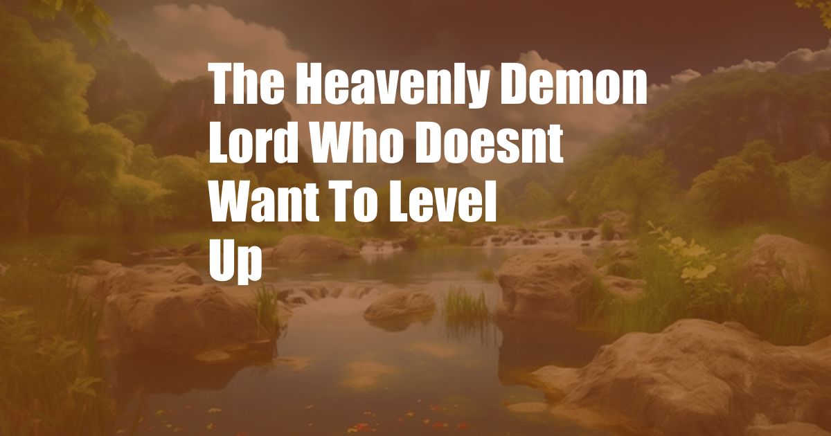 The Heavenly Demon Lord Who Doesnt Want To Level Up