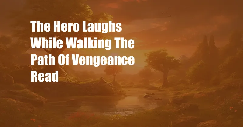 The Hero Laughs While Walking The Path Of Vengeance Read