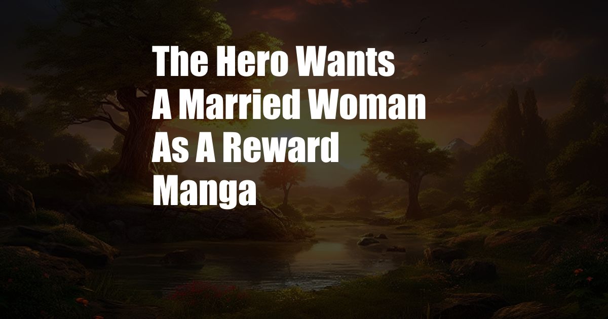 The Hero Wants A Married Woman As A Reward Manga