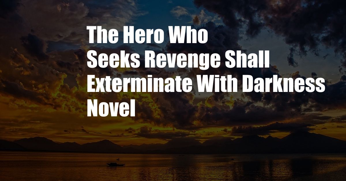 The Hero Who Seeks Revenge Shall Exterminate With Darkness Novel