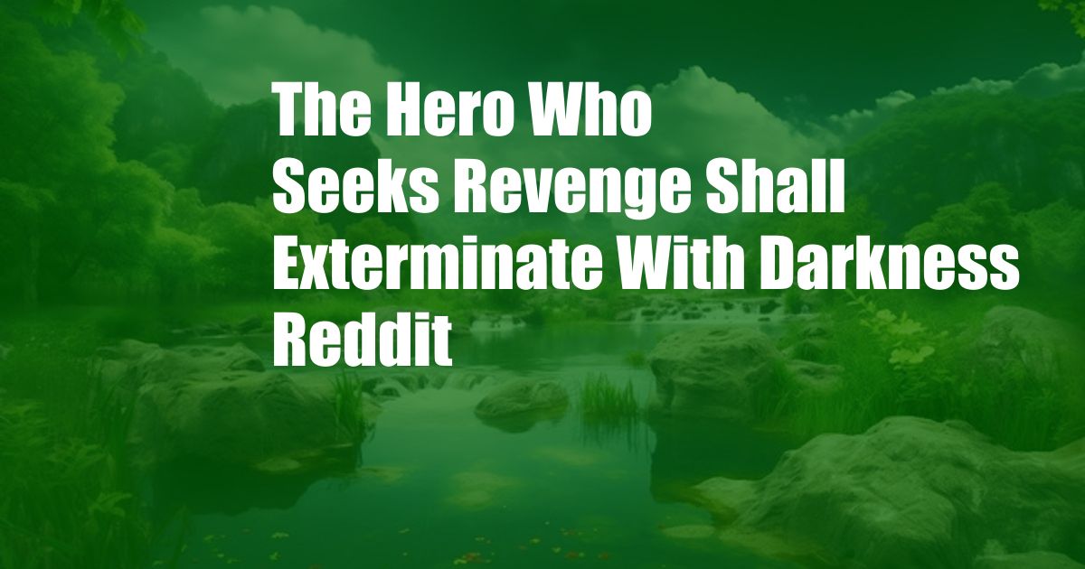 The Hero Who Seeks Revenge Shall Exterminate With Darkness Reddit