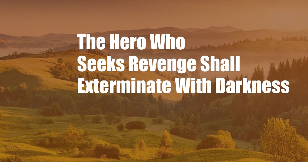 The Hero Who Seeks Revenge Shall Exterminate With Darkness