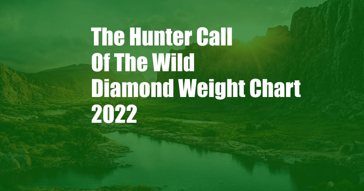 The Hunter Call Of The Wild Diamond Weight Chart 2022