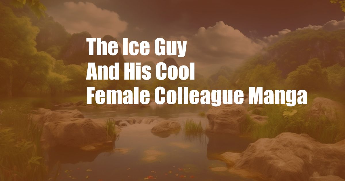 The Ice Guy And His Cool Female Colleague Manga