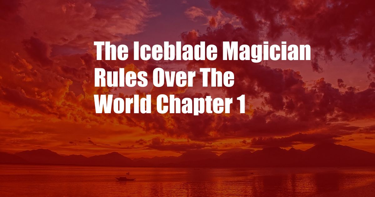 The Iceblade Magician Rules Over The World Chapter 1