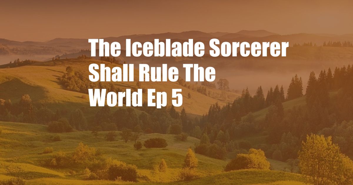 The Iceblade Sorcerer Shall Rule The World Ep 5