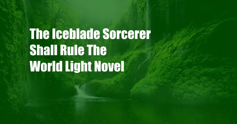 The Iceblade Sorcerer Shall Rule The World Light Novel