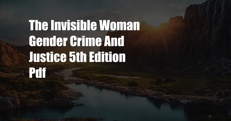 The Invisible Woman Gender Crime And Justice 5th Edition Pdf