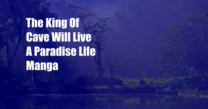 The King Of Cave Will Live A Paradise Life Manga