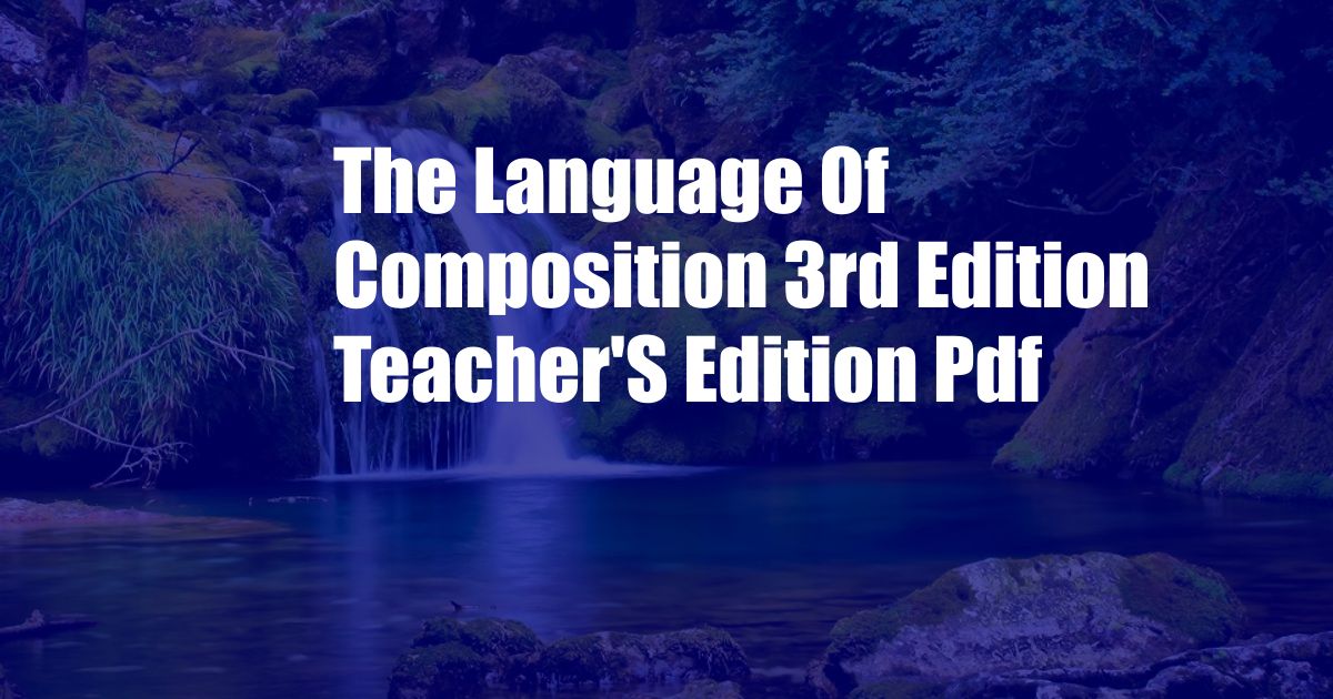 The Language Of Composition 3rd Edition Teacher'S Edition Pdf