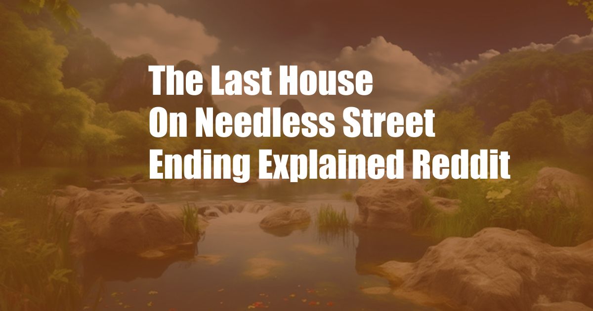 The Last House On Needless Street Ending Explained Reddit