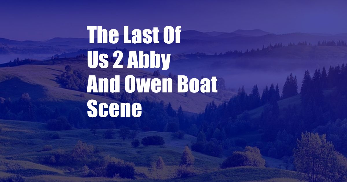 The Last Of Us 2 Abby And Owen Boat Scene