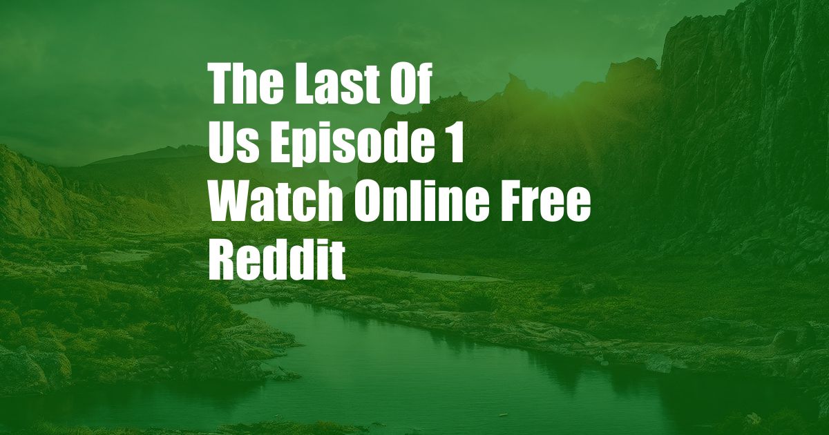 The Last Of Us Episode 1 Watch Online Free Reddit