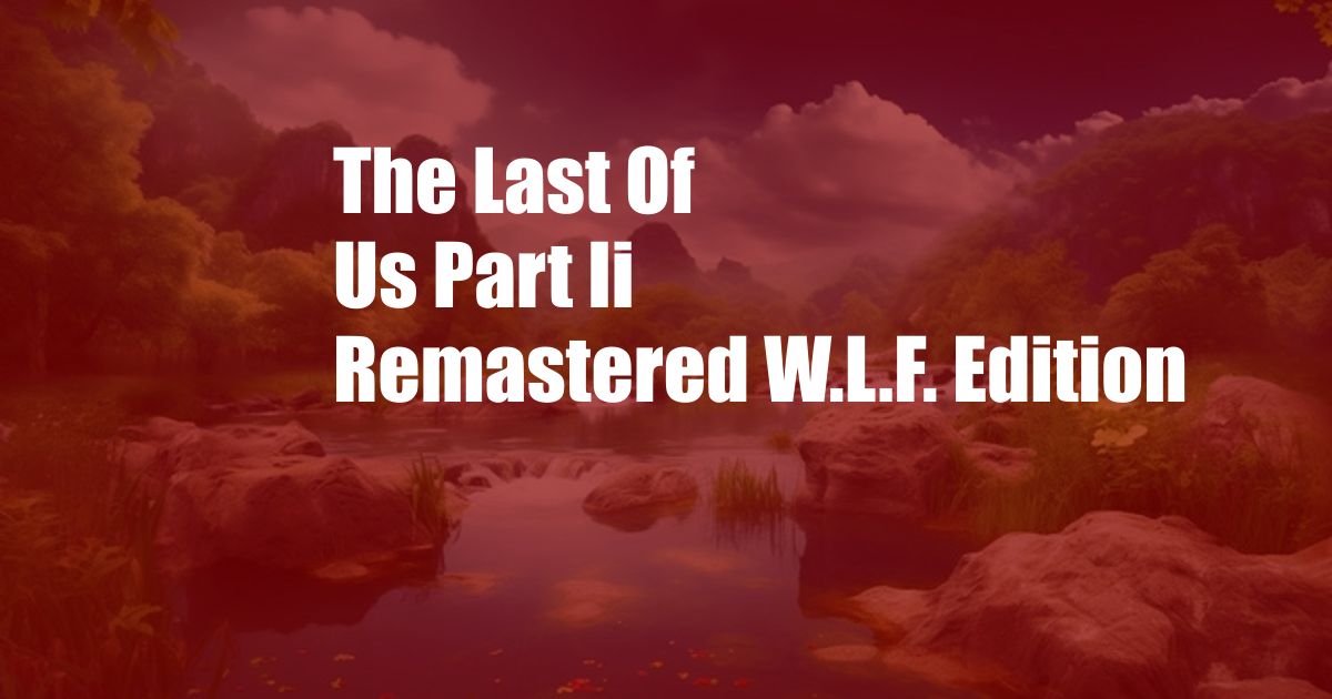 The Last Of Us Part Ii Remastered W.L.F. Edition