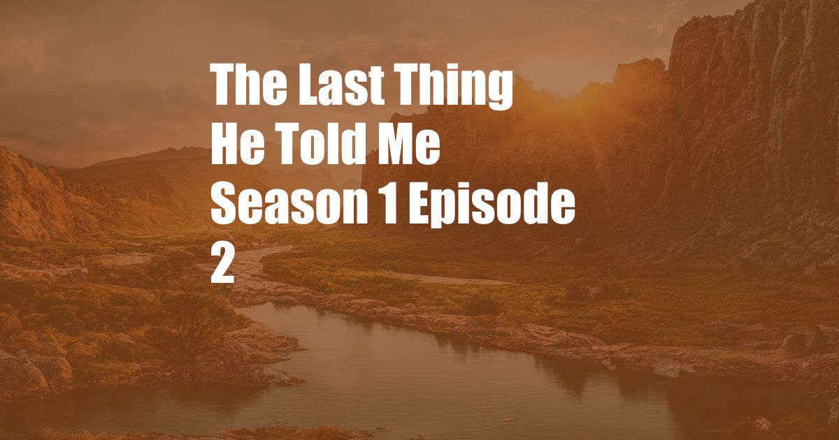 The Last Thing He Told Me Season 1 Episode 2